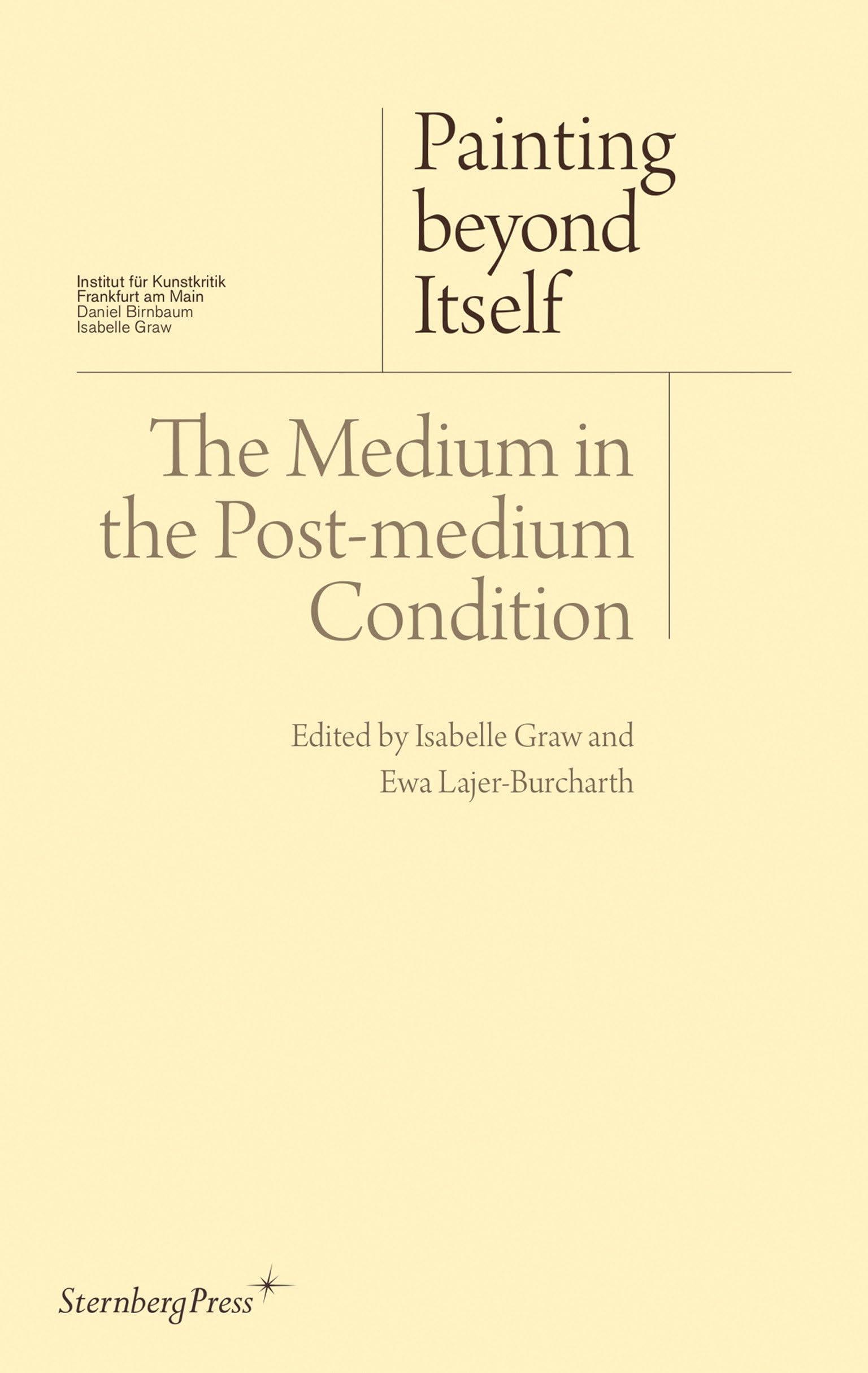   Painting beyond Itself: The Medium in the Post-Medium Condition 